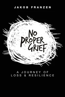 No Proper Grief: O călătorie a pierderii și rezilienței - No Proper Grief: A Journey of Loss & Resilience