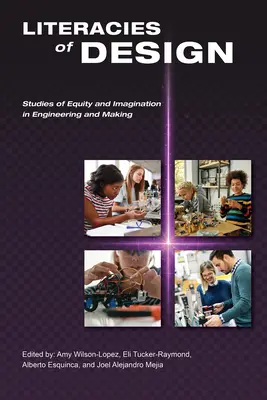 Literații de proiectare: Studii de echitate și imaginație în inginerie și creație - Literacies of Design: Studies of Equity and Imagination in Engineering and Making