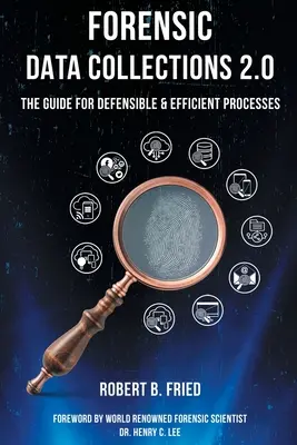 Colectarea datelor criminalistice 2.0: Ghid pentru procese justificabile și eficiente - Forensic Data Collections 2.0: The Guide for Defensible & Efficient Processes