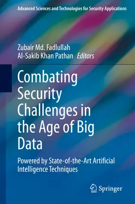 Combaterea provocărilor de securitate în era Big Data: cu ajutorul tehnicilor de inteligență artificială de ultimă oră - Combating Security Challenges in the Age of Big Data: Powered by State-Of-The-Art Artificial Intelligence Techniques