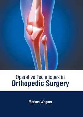 Tehnici operatorii în chirurgia ortopedică - Operative Techniques in Orthopedic Surgery