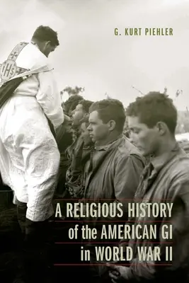 O istorie religioasă a soldaților americani în Al Doilea Război Mondial - A Religious History of the American GI in World War II