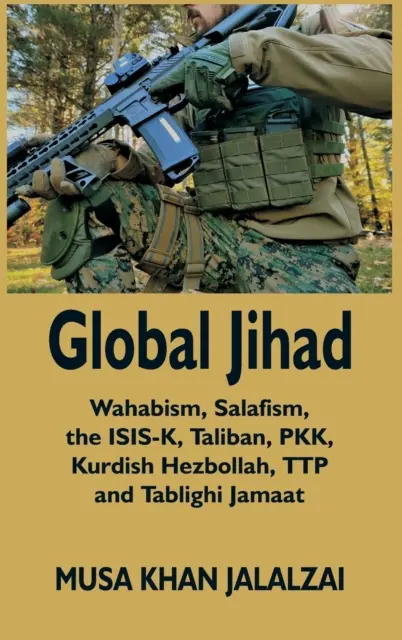 Jihadul global: Wahabismul, salafismul, ISIS-K, talibanii, PKK, Hezbollahul kurd, TTP și Tablighi Jamaat - Global Jihad: Wahabism, Salafism, the ISIS-K, Taliban, PKK, Kurdish Hezbollah, TTP and Tablighi Jamaat