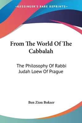Din lumea Cabalei: Filosofia rabinului Judah Loew din Praga - From the World of the Cabbalah: The Philosophy of Rabbi Judah Loew of Prague