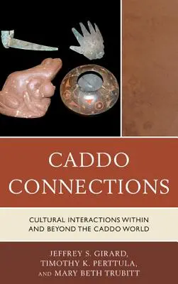Conexiuni Caddo: Interacțiuni culturale în interiorul și dincolo de lumea Caddo - Caddo Connections: Cultural Interactions within and beyond the Caddo World