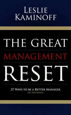 The Great Management Reset: 27 de moduri de a fi un manager mai bun (al oricărui lucru) - The Great Management Reset: 27 Ways to Be a Better Manager (of Anything)