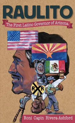 Raulito: Primul guvernator latino din Arizona /El Primer Gobernador Latino de Arizona - Raulito: The First Latino Governor of Arizona /El Primer Gobernador Latino de Arizona