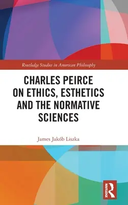 Charles Peirce despre etică, estetică și științele normative - Charles Peirce on Ethics, Esthetics and the Normative Sciences