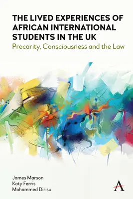 Experiențele trăite de studenții internaționali africani în Regatul Unit: Precaritate, conștiință și lege - The Lived Experiences of African International Students in the UK: Precarity, Consciousness and the Law