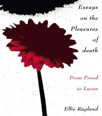 Eseuri despre plăcerile morții: De la Freud la Lacan - Essays on the Pleasures of Death: From Freud to Lacan