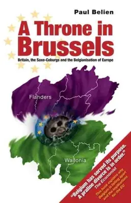 Tronul în Bruxelles: Marea Britanie, Saxa-Coburgii și belgianizarea Europei - Throne in Brussels: Britain, the Saxe-Coburgs and the Belgianisation of Europe