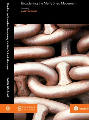 Umăr la umăr: Extinderea mișcării „Men's Shed - Shoulder to Shoulder: Broadening the Men's Shed Movement