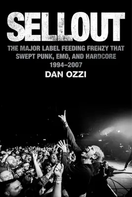 Sellout: The Major-Label Feeding Frenzy That Swept Punk, Emo, and Hardcore (1994-2007)