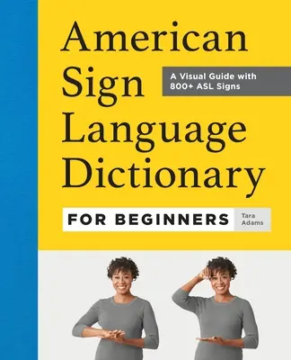 Dicționar de limbaj american al semnelor pentru începători: Un ghid vizual cu peste 800 de semne ASL - American Sign Language Dictionary for Beginners: A Visual Guide with 800+ ASL Signs
