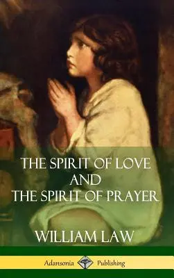 Spiritul iubirii și spiritul rugăciunii (Hardcover) - The Spirit of Love and The Spirit of Prayer (Hardcover)