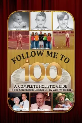 Follow Me To 100: Un ghid holistic complet pentru stilul de viață centenar - Follow Me To 100: A Complete Holistic Guide To The Centenarian Lifestyle