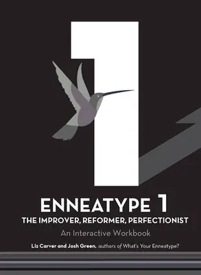 Enneatipul 1: Îmbunătățitorul, Reformatorul, Perfecționistul: Un caiet de lucru interactiv - Enneatype 1: The Improver, Reformer, Perfectionist: An Interactive Workbook