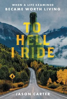 Călăresc spre iad: Când o viață examinată a devenit demnă de trăit - To Hell I Ride: When a Life Examined Became Worth Living