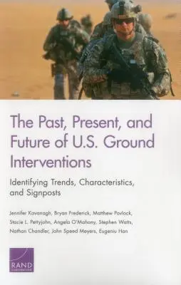 Trecutul, prezentul și viitorul intervențiilor terestre ale SUA: Identificarea tendințelor, caracteristicilor și indicatoarelor - The Past, Present, and Future of U.S. Ground Interventions: Identifying Trends, Characteristics, and Signposts