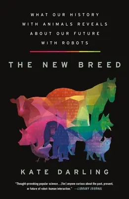Noua rasă: Ce dezvăluie istoria noastră cu animalele despre viitorul nostru cu roboții - The New Breed: What Our History with Animals Reveals about Our Future with Robots