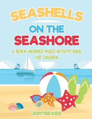 Scoici pe malul mării: O carte de activități mixte inspirată de plajă pentru copii - Seashells On The Seashore: A Beach-Inspired Mixed Activity Book for Children