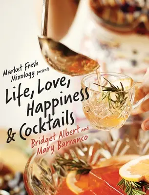 Market Fresh Mixology prezintă Life, Love, Happiness & Cocktails - Market Fresh Mixology Presents Life, Love, Happiness & Cocktails