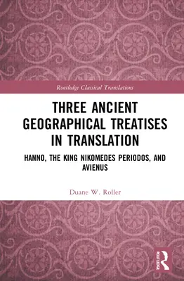 Trei tratate de geografie antică în traducere: Hanno, regele Nikomedes Periodos și Avienus - Three Ancient Geographical Treatises in Translation: Hanno, the King Nikomedes Periodos, and Avienus