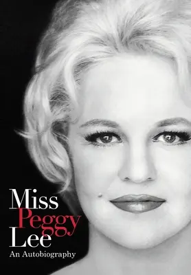 Miss Peggy Lee - O autobiografie - Miss Peggy Lee - An Autobiography