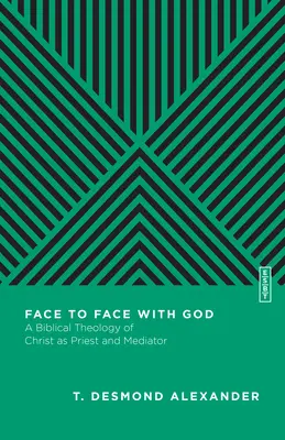 Față în față cu Dumnezeu: O teologie biblică a lui Hristos ca preot și mijlocitor - Face to Face with God: A Biblical Theology of Christ as Priest and Mediator