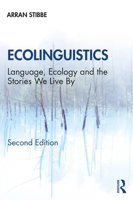 Ecolingvistică: Limbaj, ecologie și poveștile prin care trăim - Ecolinguistics: Language, Ecology and the Stories We Live By