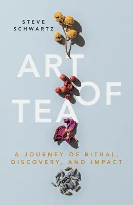 Arta ceaiului: O călătorie de ritual, descoperire și impact - Art of Tea: A Journey of Ritual, Discovery, and Impact