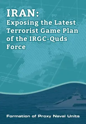 IRAN-Expunerea celui mai recent plan de joc terorist al IRGC-Quds Force: Formarea de unități navale de substituție - IRAN-Exposing the Latest Terrorist Game Plan of the IRGC-Quds Force: Formation of Proxy Naval Units