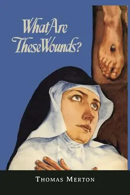 Ce sunt aceste răni? Viața unei mistice cisterciene, Sfânta Lutgarde - What Are These Wounds? the Life of a Cistercian Mystic Saint Lutgarde