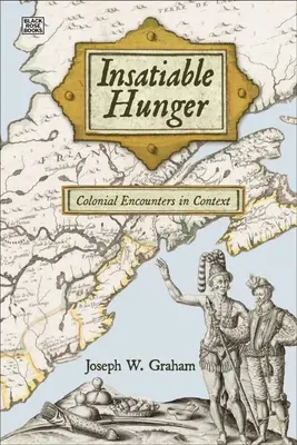 Foamea insațiabilă: Întâlniri coloniale în context - Insatiable Hunger: Colonial Encounters in Context