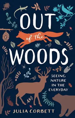 Out of the Woods: Văzând natura în viața de zi cu zi (Seeing Nature in the Everyday) - Out of the Woods: Seeing Nature in the Everyday