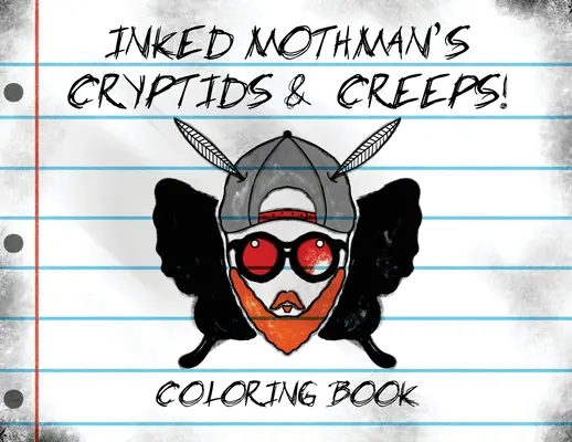 Cryptids & Creeps a lui Inked Mothman: Carte de colorat - Inked Mothman's Cryptids & Creeps: Coloring Book