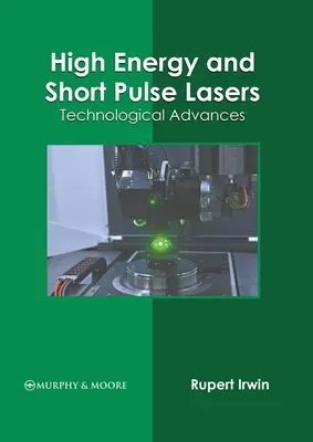 Lasere cu energie înaltă și impulsuri scurte: Avansuri tehnologice - High Energy and Short Pulse Lasers: Technological Advances