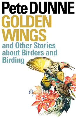 Aripi de aur: Și alte povești despre păsări și birding - Golden Wings: And Other Stories about Birders and Birding