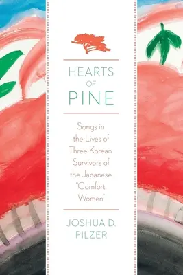 Hearts of Pine: Songs in the Lives of Three Korean Survivors of the Japanese Comfort Women (Inimi de pin: Cântece din viața a trei supraviețuitoare coreene ale femeilor japoneze de confort) - Hearts of Pine: Songs in the Lives of Three Korean Survivors of the Japanese Comfort Women