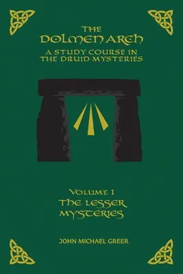 ARCA DOLMENĂ Un curs de studiu al misterelor druide volumul 1 Misterele minore - THE DOLMEN ARCH A Study Course in the Druid Mysteries volume 1 The Lesser Mysteries