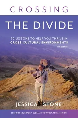 Crossing the Divide, ediția a doua: 20 de lecții pentru a vă ajuta să prosperați în medii interculturale - Crossing the Divide, Second Edition: 20 Lessons to Help You Thrive in Cross-Cultural Environments