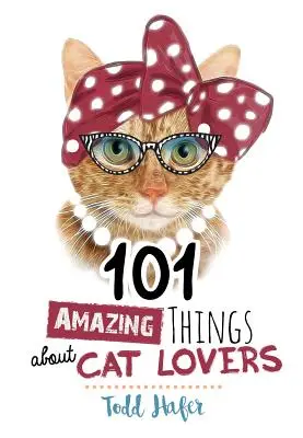 101 lucruri uimitoare despre iubitorii de pisici - 101 Amazing Things about Cat Lovers
