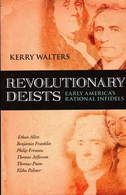 Deiștii revoluționari: Infideli raționali ai Americii timpurii - Revolutionary Deists: Early America's Rational Infidels