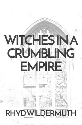 Witches In A Crumbling Empire (Vrăjitoare într-un imperiu în destrămare) - Witches In A Crumbling Empire