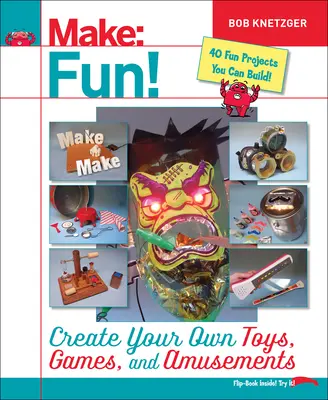 Make Fun! Create Your Own Toys, Games, and Amusements (Creați-vă propriile jucării, jocuri și distracții) - Make Fun!: Create Your Own Toys, Games, and Amusements