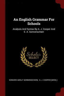 O gramatică engleză pentru școli: Analysis and Syntax de A. J. Cooper și E. A. Sonnenschein - An English Grammar for Schools: Analysis and Syntax by A. J. Cooper and E. A. Sonnenschein