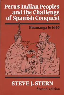 Popoarele indiene din Peru și provocarea cuceririi spaniole: Huamanga până în 1640 - Peru's Indian Peoples and the Challenge of Spanish Conquest: Huamanga to 1640