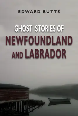 Povești cu fantome din Newfoundland și Labrador - Ghost Stories of Newfoundland and Labrador