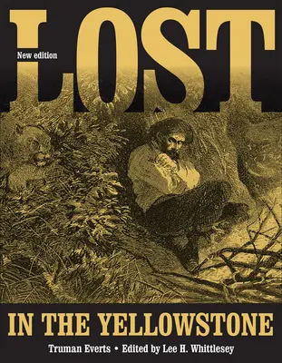 Pierdut în Yellowstone: Treizeci și șapte de zile de primejdie și o relatare manuscrisă a pierderii - Lost in the Yellowstone: Thirty-Seven Days of Peril and a Handwritten Account of Being Lost