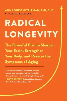 Longevitate radicală: Planul puternic pentru a-ți ascuți creierul, a-ți întări corpul și a inversa simptomele îmbătrânirii - Radical Longevity: The Powerful Plan to Sharpen Your Brain, Strengthen Your Body, and Reverse the Symptoms of Aging